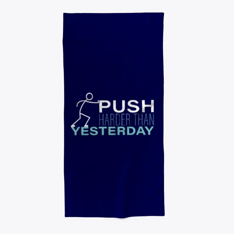 PUSH HARDER THAN YESTERDAY