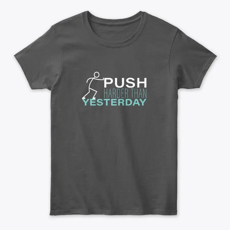 PUSH HARDER THAN YESTERDAY