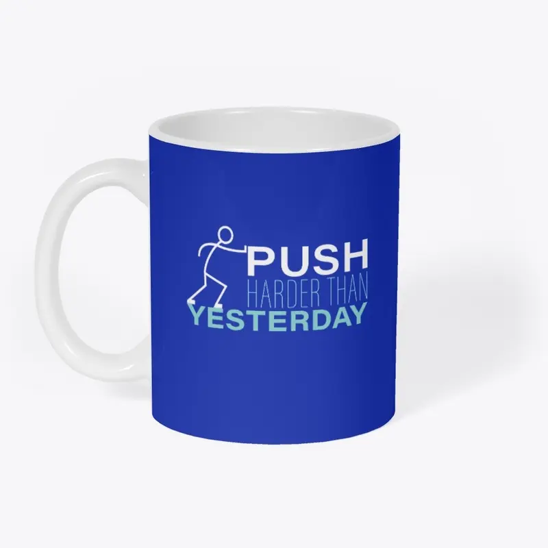 PUSH HARDER THAN YESTERDAY