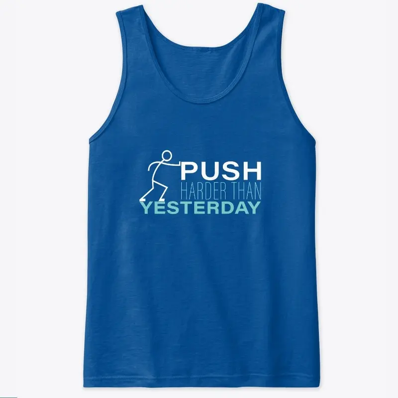 PUSH HARDER THAN YESTERDAY