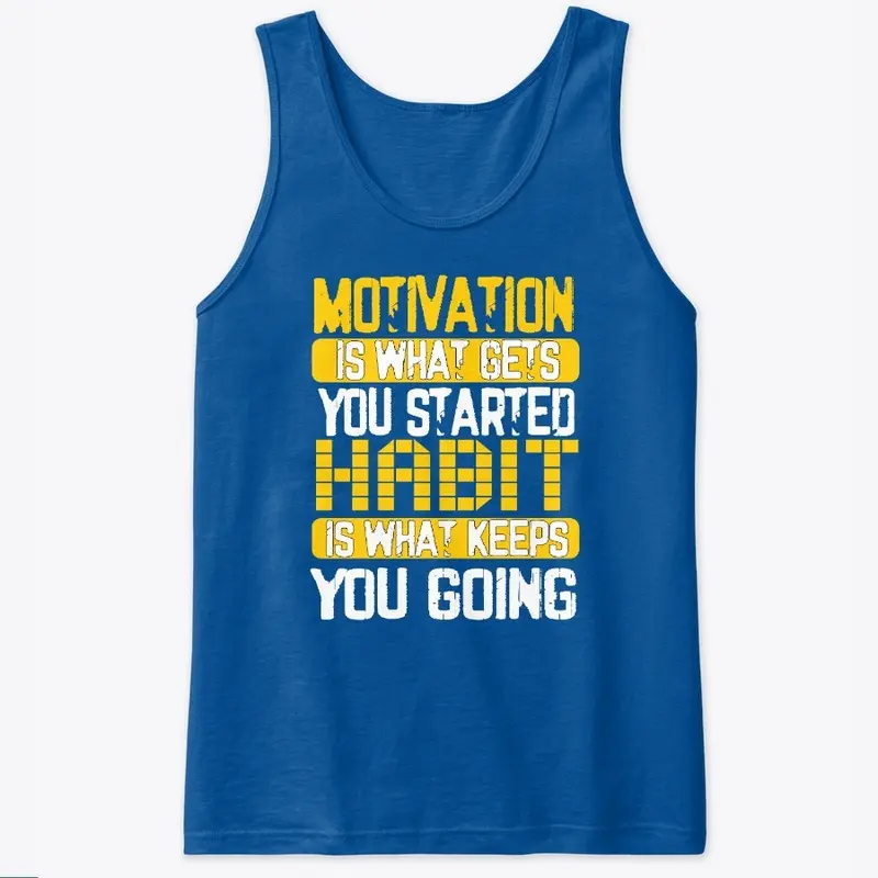 MOTIVATION IS WHAT GETS YOU STARTED