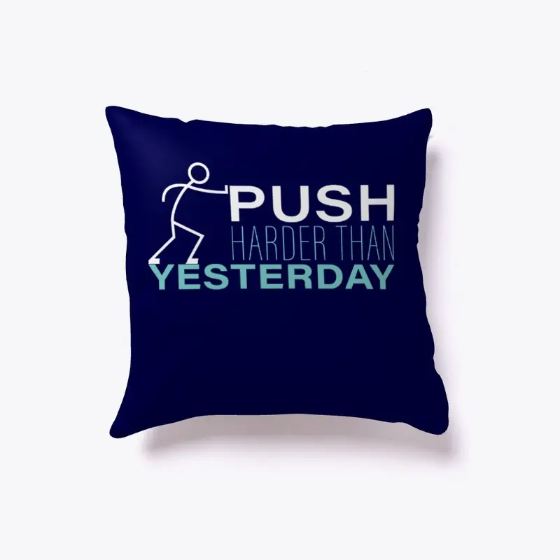 PUSH HARDER THAN YESTERDAY